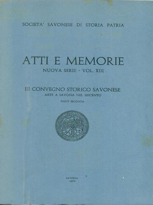 Atti e memorie Nuova serie vol XIII. III Convegno storico savonese parte seconda - copertina