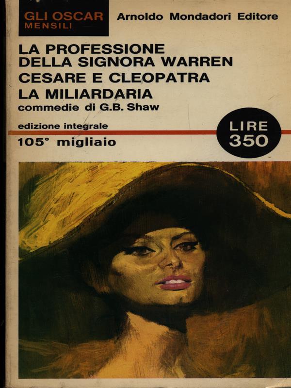 La professione della signora Warren - Ceasre e Cleopatra - La miliardaria
