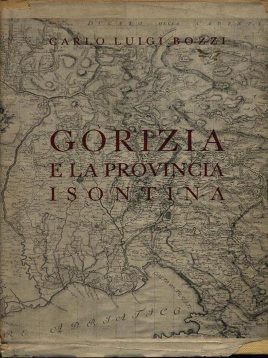 Gorizia e la provincia Isontina - Carlo Luigi Bozzi - copertina