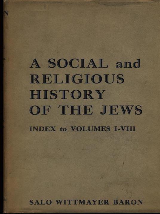 A social and religious history of the jews Index to the volumes I-VIII - copertina