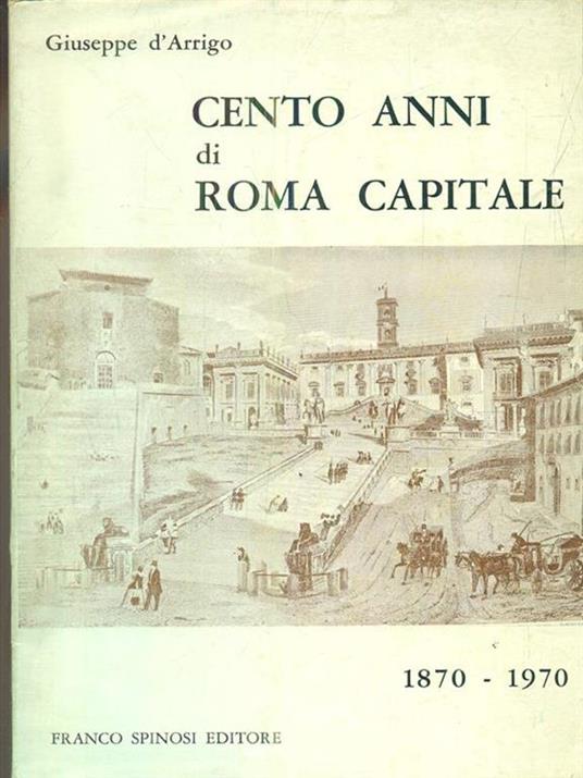 cento anni di roma capitale 1870. 1970 - Giuseppe D'Arrigo - copertina