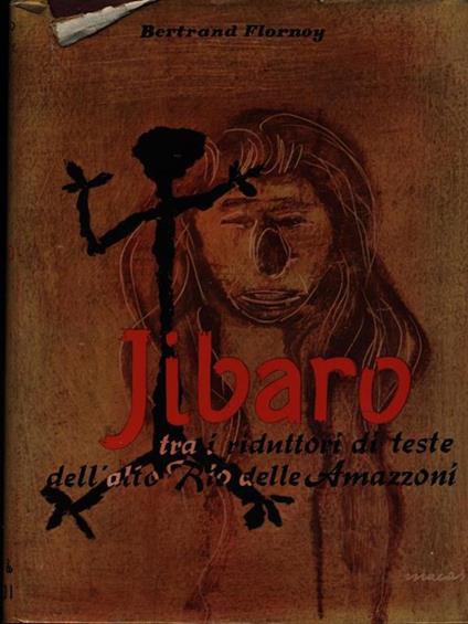 Jibaro tra i riduttori di teste dell'altro Rio delle Amazzoni - Bertrand Flornoy - copertina