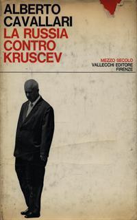 La Russia contro Kruscev - Alberto Cavallari - 2