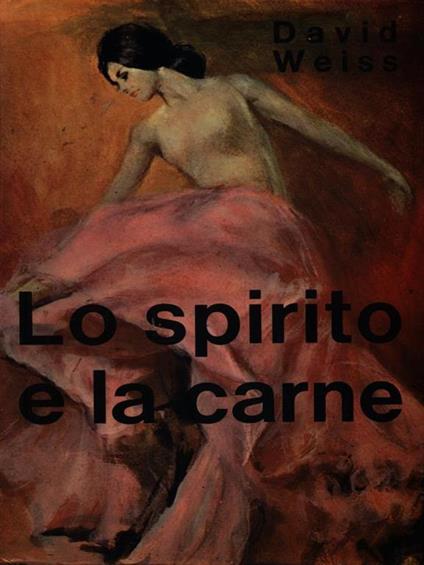 Lo spirito e la carne - David Weiss - copertina