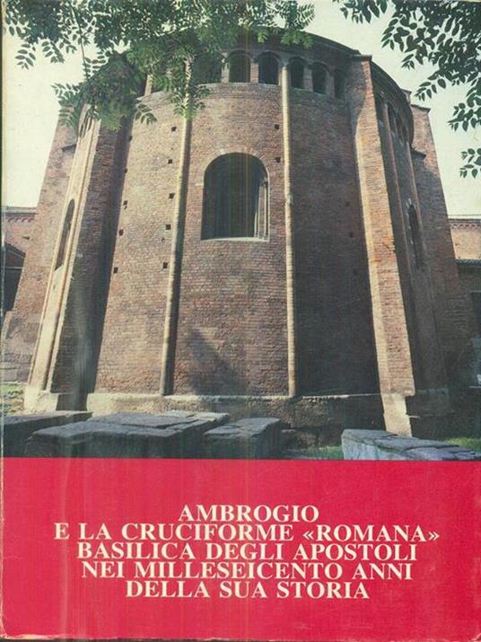 Ambrogio e la cruciforme Romana basilica degli apostoli nei milleseicento anni della sua storia - copertina
