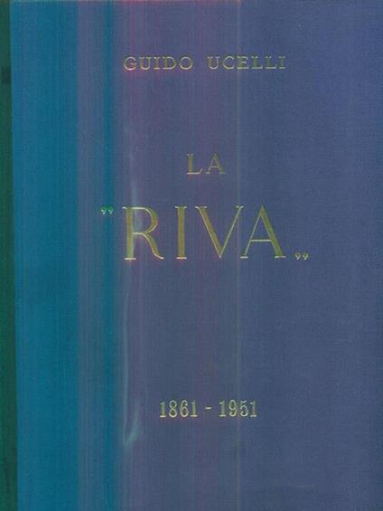 La Riva 1861 1951 - ristampa anastatica - Guido Ucelli - copertina