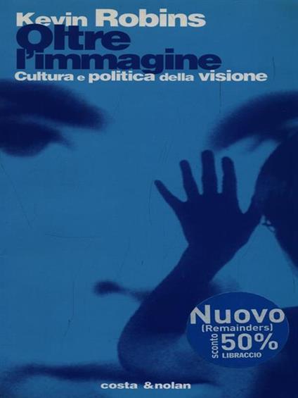 Oltre l'immagine. Politiche culturali nei territori visivi - Kevin Robins - copertina