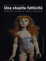Una stupita fatticità. Feticismi visuali tra corpi e metropoli