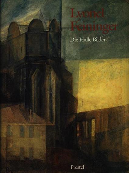 Lyonel Feininger. Die Halle Bilder - copertina