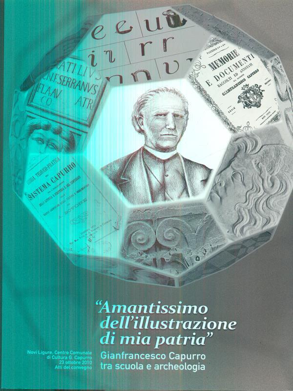 Amantissimo dell'illustrazione di mia patrià Gianfrancesco Capurro tra scuola e archeologia