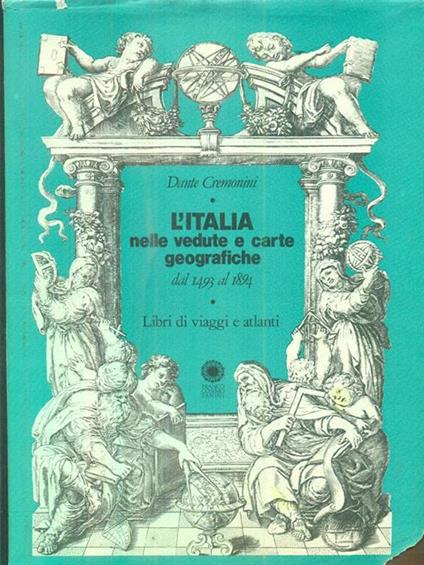 L' Italia nelle vedute e carte geografiche dal 1493 al 1894 - Dante Cremonini - copertina