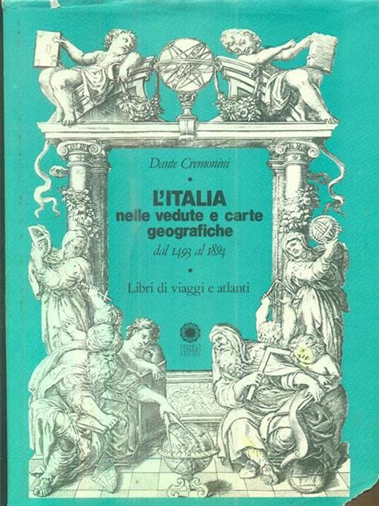 L' Italia nelle vedute e carte geografiche dal 1493 al 1894 - Dante Cremonini - copertina