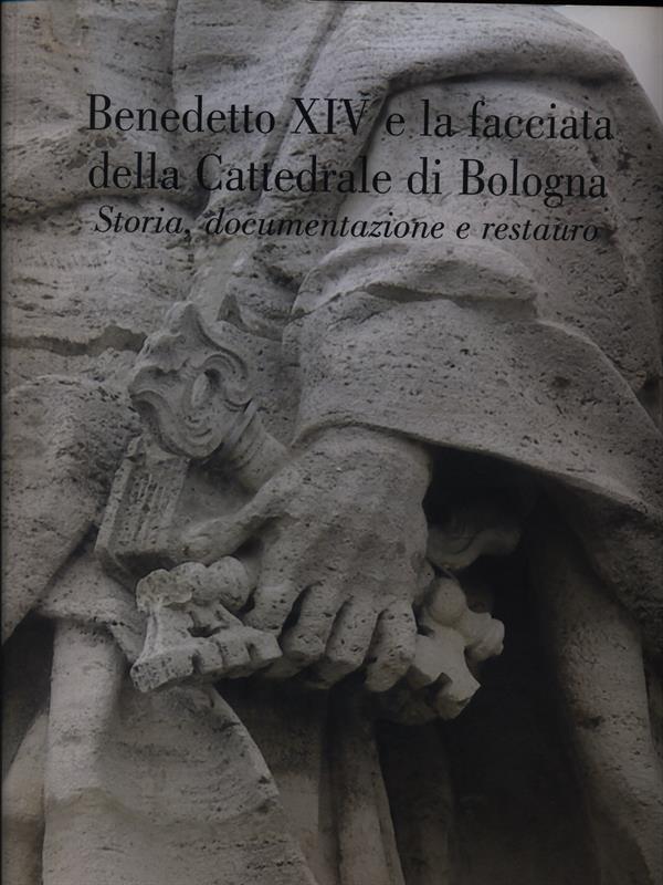 Benedetto XIV e la facciata della cattedrale di Bologna. Storia, documentazione e restauro