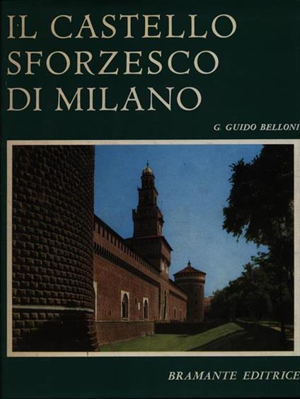 Il castello sforzesco di Milano - G. Guido Belloni - copertina