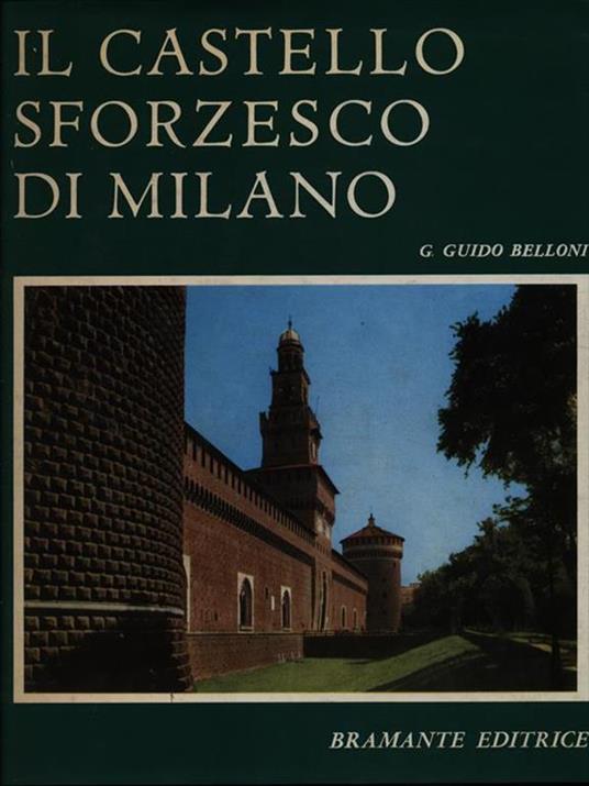 Il castello sforzesco di Milano - G. Guido Belloni - copertina