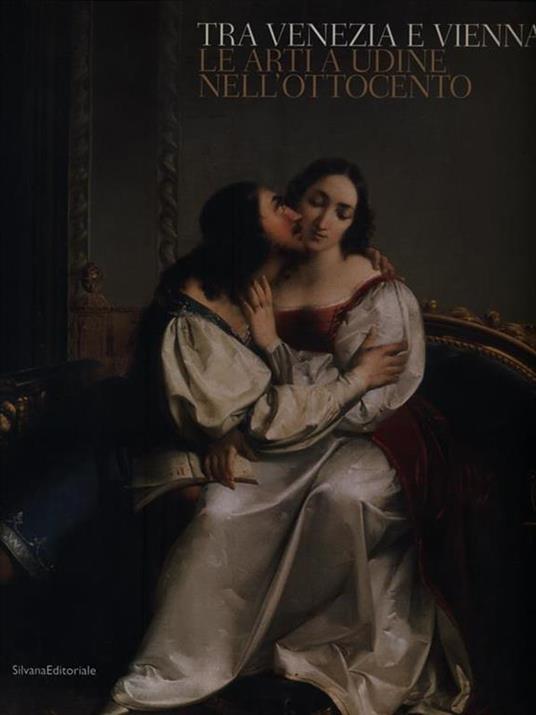 Tra Venezia e Vienna. Catalogo della mostra (Udine, 19 novembre 2004-30 aprile 2005) - Giuseppe Bergamini - copertina
