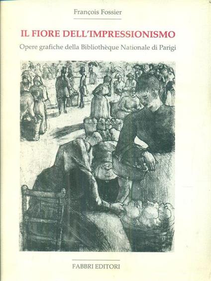 Il fiore dell'impressionismo - François Fossier - copertina