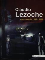 Claudio Lezoche opere scelte 1950-2000