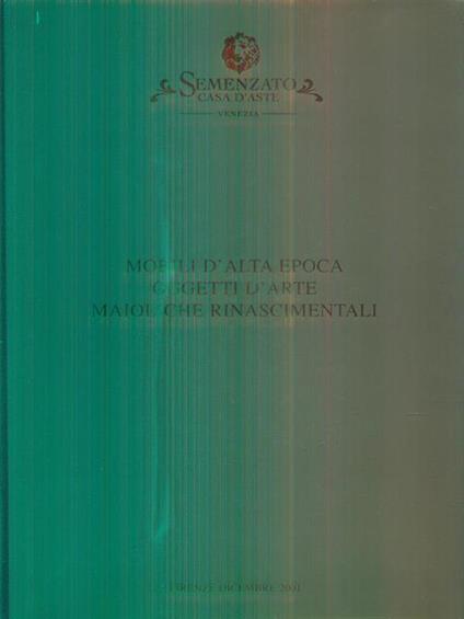 Mobili d'alta epoca, oggetti d'arte, maioliche rinascimentali. Firenze, dicembre 2001 - copertina