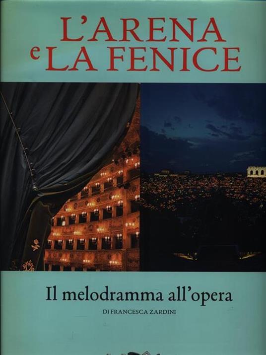 L' Arena e la Fenice. Il melodramma all'opera - Francesca Zardini - copertina