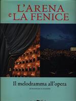 L' Arena e la Fenice. Il melodramma all'opera