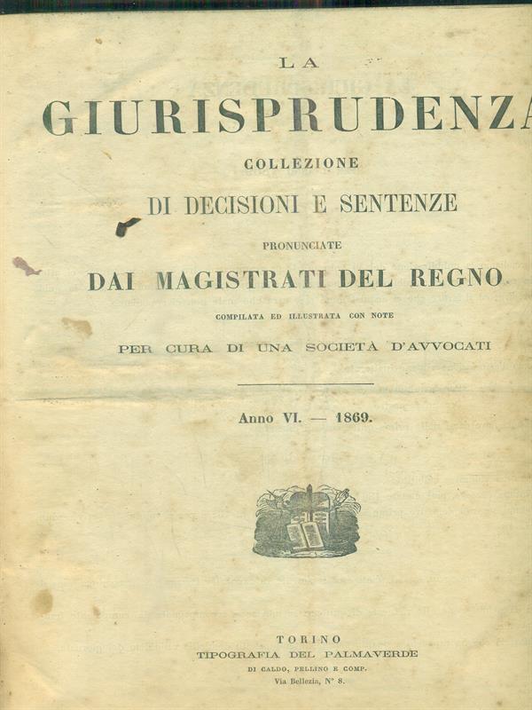 La giurisprudenza collezione di decisioni e sentenze. anno VI. 1869