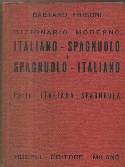 Dizionario moderno Italiano-spagnuolo e spagnuolo- italiano - Parte: Italiana-spagnuola - Gaetano Frisoni - copertina