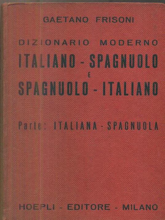 Dizionario moderno Italiano-spagnuolo e spagnuolo- italiano - Parte: Italiana-spagnuola - Gaetano Frisoni - copertina