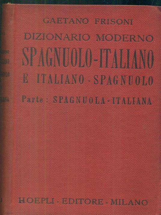 Dizionario moderno spagnuolo italiano e italiano spagnuolo. Parte: spagnuola. italiana - Gaetano Frisoni - copertina