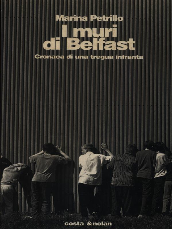 I muri di Belfast. Cronaca di una tregua infranta