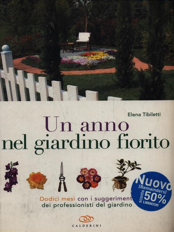 Un anno nel giardino fiorito. Dodici mesi con i suggerimenti dei professionisti del giardino