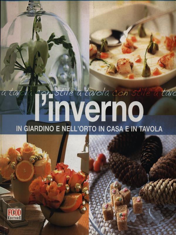 L' Inverno in giardino e nell'orto, in casa e in tavola