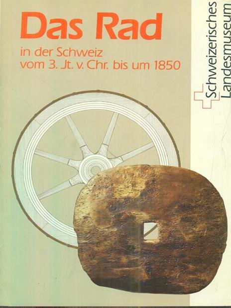 Das Rad in der Schweiz vom 3 Jt. v. Chr. bis um 1850 - copertina