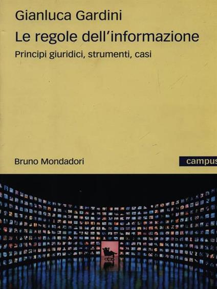 Le regole dell'informazione. Principi giuridici, strumenti, casi - Gianluca Gardini - copertina