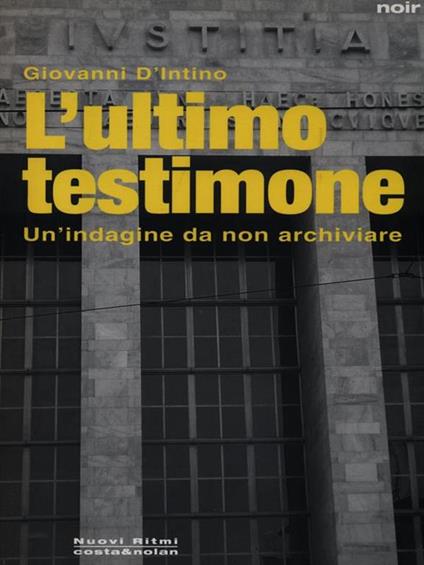 L' ultimo testimone. Un'indagine da non archiviare - Giovanni D'Intino - copertina