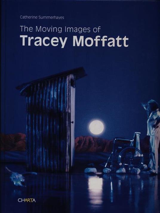 The moving images of Tracey Moffatt - Catherine Summerhayes - copertina