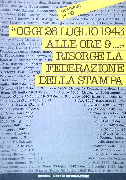 Oggi 26 luglio 1943 alle ore 9..