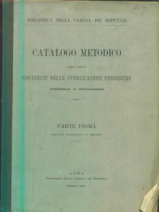 Catalogo Metodico degli Scritti Contenuti Nelle Pubblicazioni Periodiche Italiane e Straniere. Parte Prima Scritti Biografici E Critici - copertina
