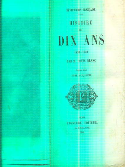 Histoire de Dix Ans, 1830 - 1840. EN 5 TOMES - copertina