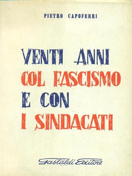 Venti anni col fascismo e con i sindacati - Pietro Capoferri - copertina