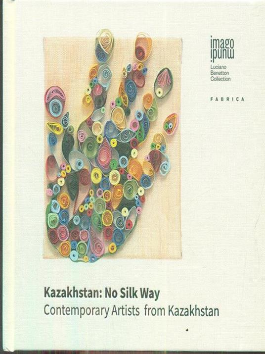 Kazakhstan: No silk Way Contemporary Artists from Kazakhstan - copertina