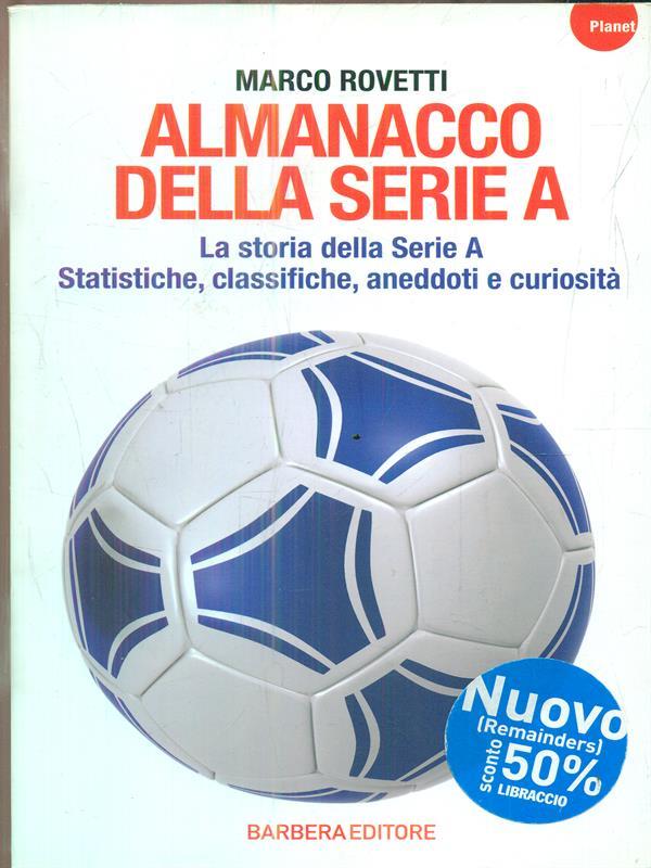 Almanacco della serie A. La storia della serie A. Statistiche, classifiche, aneddoti e curiosità