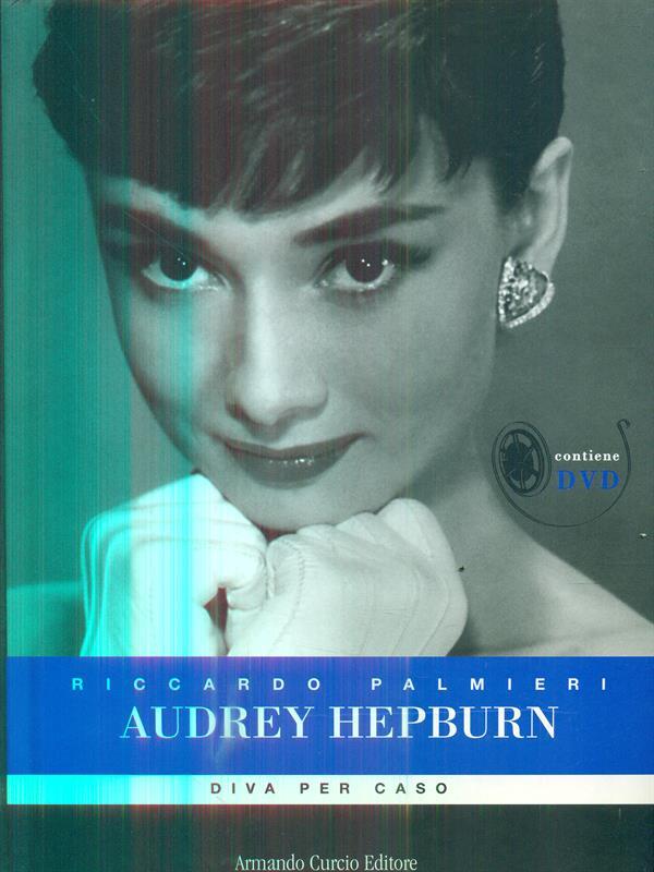Audrey Hepburn. Diva per caso. Con DVD