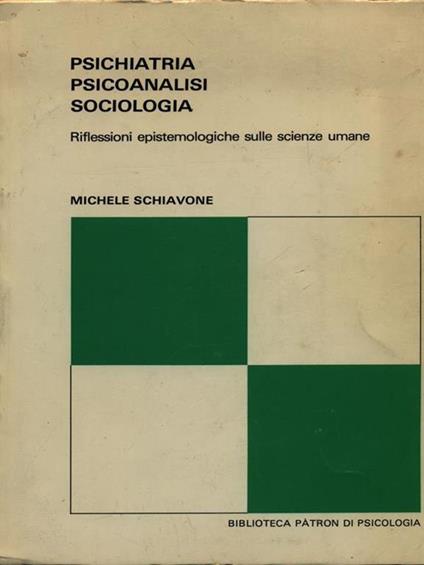 Psichiatria, psicoanalisi, sociologia. Riflessioni epistemologiche sulle scienze umane - Michele Schiavone - copertina