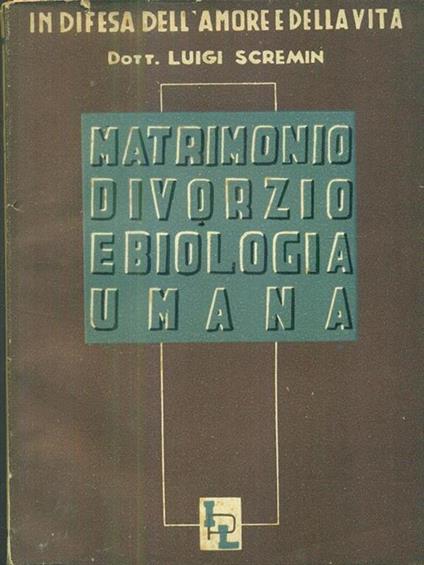 Matrimonio divorzio e biologia umana - Luigi Scremin - copertina