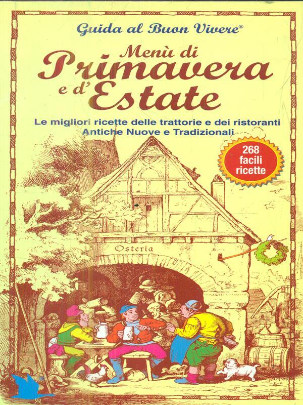 Menù di primavera e d'estate. Le migliori ricette delle trattorie e dei ristoranti. Antiche, nuove e tradizionali