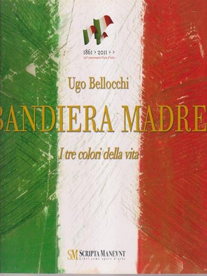 Bandiera madre. I tre colori della vita - Ugo Bellocchi - copertina