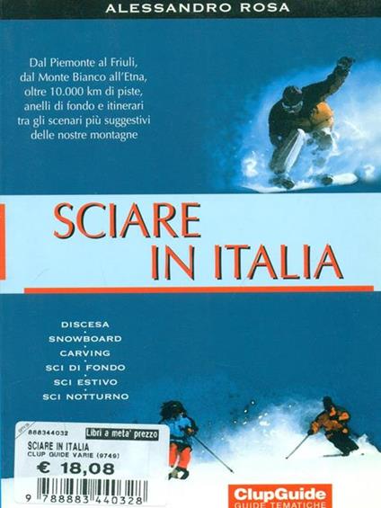 Sciare in Italia. Dal Piemonte al Friuli, dal Monte Bianco all'Etna, oltre 10.000 km di piste, anelli di fondo e itinerari tra gli scenari più suggestivi... - Alessandro Rosa - copertina