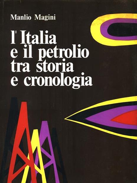 L' Italia e il petrolio tra storia e cronologia - Manlio Magini - copertina