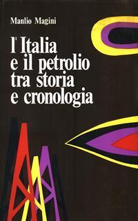 L' Italia e il petrolio tra storia e cronologia - Manlio Magini - 2